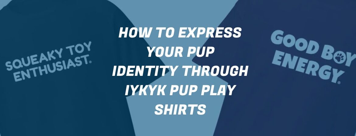 cute and funny pup play shirts